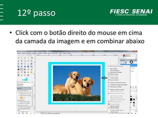 12º passo 
• Click com o botão direito do mouse em cima 
da camada da imagem e em combinar abaixo 
 