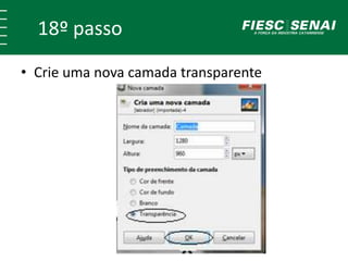 18º passo 
• Crie uma nova camada transparente 
 