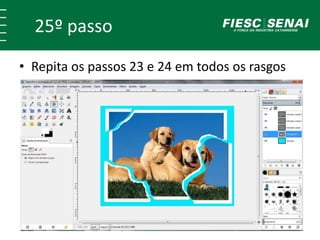 25º passo 
• Repita os passos 23 e 24 em todos os rasgos 
 