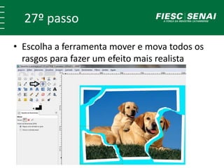 27º passo 
• Escolha a ferramenta mover e mova todos os 
rasgos para fazer um efeito mais realista 
 