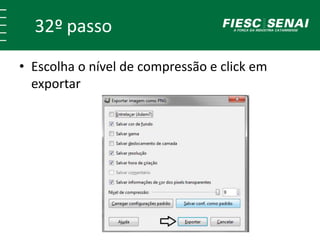 32º passo 
• Escolha o nível de compressão e click em 
exportar 
 