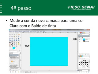 4º passo 
• Mude a cor da nova camada para uma cor 
Clara com o Balde de tinta 
 