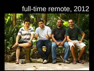 full-time remote, 2012
 
