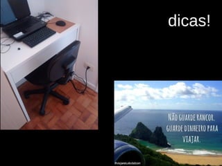 dicas!
 