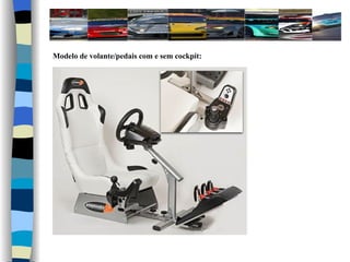 Modelo de volante/pedais com e sem cockpit: 