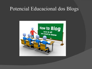 Potencial Educacional dos Blogs 