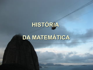 HISTÓRIA  DA MATEMÁTICA 