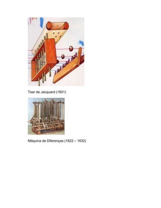 Tear de Jacquard (1801)




Máquina de Diferenças (1822 – 1832)
 