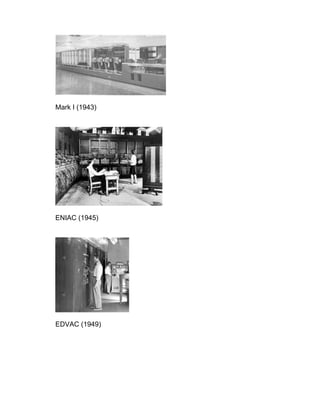 Mark I (1943)




ENIAC (1945)




EDVAC (1949)
 