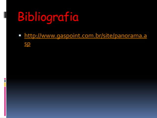 Bibliografiahttp://www.gaspoint.com.br/site/panorama.asp