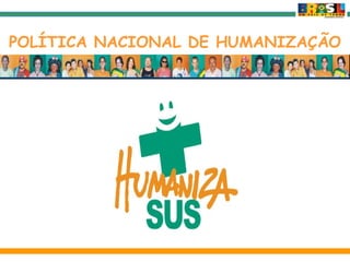POLÍTICA NACIONAL DE HUMANIZAÇÃO 