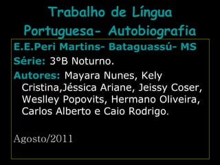 Trabalho de Língua Portuguesa- Autobiografia ,[object Object],[object Object],[object Object],[object Object]