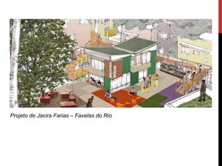 Projeto de Jacira Farias – Favelas do Rio
 