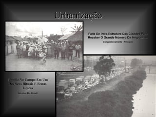 Urbanização Família No Campo Em Um Dos Seus Rituais E Festas Típicas Interior Do Brasil Falta De Infra-Estrutura Das Cidades Para Receber O Grande Número De Imigrantes. Congestionamento | Poluição 