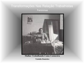 Transformações Nas Relação Trabalhistas   Femininas Mulher Trabalhando Como Costureira Trabalho Doméstico 