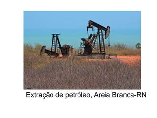 Extração de petróleo, Areia Branca-RN
 