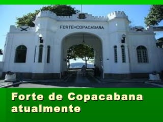 Forte de CopacabanaForte de Copacabana
atualmenteatualmente
 