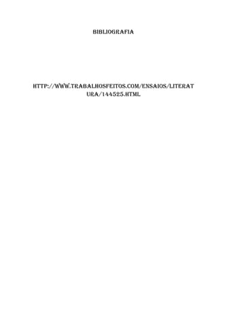 Bibliografia
http://www.trabalhosfeitos.com/ensaios/Literat
ura/144525.html
 