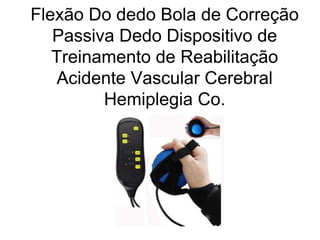 Flexão Do dedo Bola de Correção
Passiva Dedo Dispositivo de
Treinamento de Reabilitação
Acidente Vascular Cerebral
Hemiplegia Co.
 