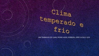 UM TRABALHO DE LUAN, PEDRO ASSIS, ROBSON, JOÃO LUCAS E LEVI
 