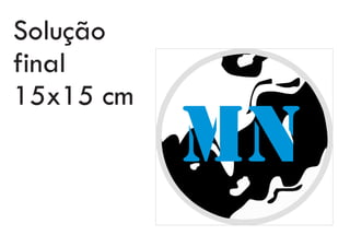 MN
Solução
final
15x15 cm
 