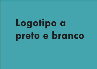 Logotipo a
preto e branco
 