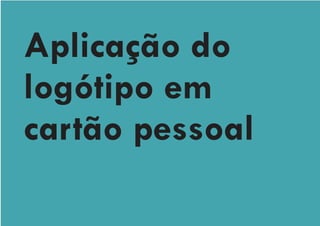 Aplicação do
logótipo em
cartão pessoal
 