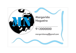 MN
Margarida
Nogueira
.....................................
912000000
margaridanog@gmail.com
 