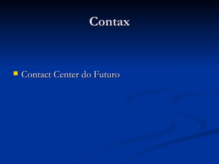 Contax Contact Center do Futuro 