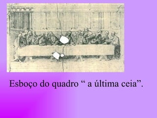 Esboço do quadro “ a última ceia”. 