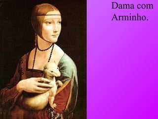 Dama com Arminho. 