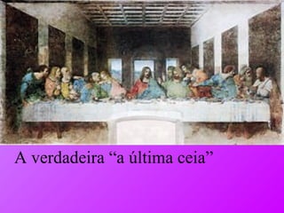 A verdadeira “a última ceia” 