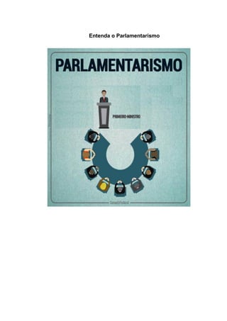 Entenda o Parlamentarismo
 