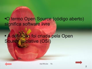 O termo Open Source (código aberto) significa software livre  A definição foi criada pela Open Source Iniciative (OSI) 