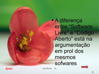 A diferença entre “Software Livre” e “Código Aberto” está na argumentação em prol dos mesmos sofwares 