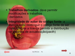 Trabalhos derivados - deve permi tir modificações e trabalhos    derivados Integridade do autor do código fonte - a licença pode restringuir o código fonte de ser distribuido se a licença permitir a distribuição de arquivos de actualização(pacth) 