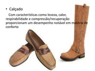 • Calçado
Com características como leveza, calor,
respirabilidade e compressão/recuperação
proporcionam um desempenho notável em matéria de
conforto
 