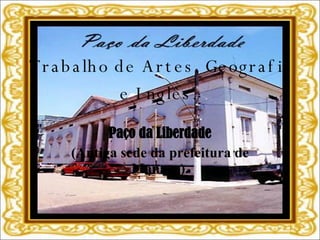 Trabalho de Artes, Geografia e Inglês.  Paço da Liberdade (Antiga sede da prefeitura de Manaus). 