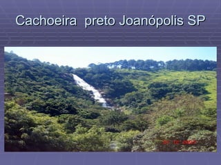 Cachoeira  preto Joanópolis SP 