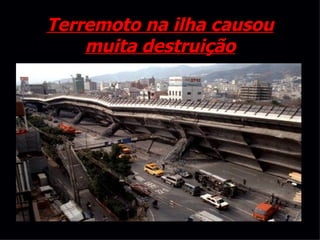 Terremoto na ilha causou muita destruição 