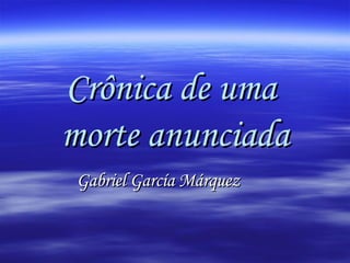 Crônica de uma  morte anunciada Gabriel García Márquez 