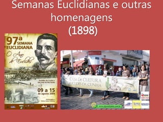 Semanas Euclidianas e outras
homenagens
(1898)
 