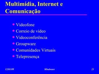 Multimídia, Internet e Comunicação Videofone Correio de vídeo Videoconferência Groupware Comunidades Virtuais Telepresença 