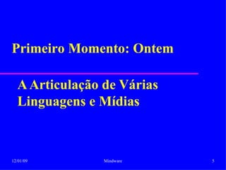 A Articulação de Várias Linguagens e Mídias Primeiro Momento: Ontem 