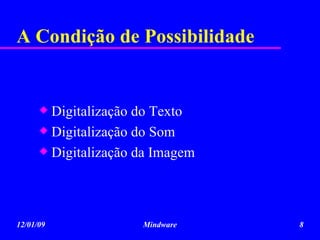 A Condição de Possibilidade Digitalização do Texto Digitalização do Som Digitalização da Imagem 