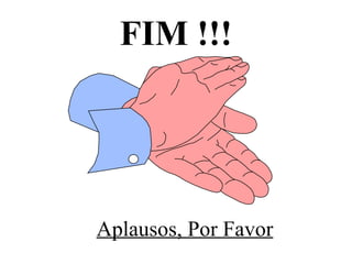 FIM !!! Aplausos, Por Favor 