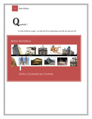 Ínicio do uso de retratosArquitectura no Gótico  (Geral)O gótico foi simbolizado principalmete pelas Catedrais, como uns dos principais monumentos artísticos que conheceram um maior desenvolvimento técnico e formal. As grandes partesTecnologicamente, o gótico define-se pela utilização concertada do arco ogival e da abóbada de nervuras cruzadas, que permitiram o arrojo de coberturas mais altas (estreitamento dos pilares) e mais leves. O uso de nervuras diagonais introduz a complexificação dos sistemas de suporte - os pilares adensam-se e concentram elementos distintos (colunelos, colunas, pilastras), recebendo a descarga imposta pelas nervuras. As paredes libertam-se das anteriores abóbadas, adelgaçam-se numa quase desmaterialização, à qual não é estranho o emprego de contrafortes exteriores separados dos panos parietais, aos quais se unem por meio de arcobotantes (arcos de descarga). Verifica-se na arquitectura gótica uma acentuada renovação espacial que nos distancia do modelo basilical, sobretudo pela verticalidade. Os elementos de suporte complexificam-se e alongam-se e as abóbadas de cruzaria conferem unidade ao espaço. As paredes desmultiplicam-se em andares (galerias, trifório), onde a presença da luz natural contribui para a intensificação da mística religiosa. Tudo é linear, proporcional e uno, numa estreita correspondência de partes. O coro desenvolve-se de maneira por vezes excepcional, dando origem à formação de deambulatórios com as respectivas capelas radiantes, favorecendo a aproximação tangencial do crente com o seu Deus. As paredes são ritmadas por amplos janelões que transfiguram a luz através de elaborados vitrais, de vincado carácter narrativo. A nível da planta consagra-se a adopção do plano em cruz latina, com três naves de altura e largura desiguais e transepto geralmente com três naves, embora pouco saliente. Os elementos construtivos (Anexo)Arco quebrado – vem substituir o arco de volta perfeita, semicircular, utilizado na arte românica; o arco quebrado ou ogival pode ser “estirado” em altura, independentemente da largura da sua base, o que confere aos portais e às arcaturas interiores um aspecto de verticalidade e elevação.(Anexo)Abóbada de cruzamento de ogivas – deriva da abóbada de aresta e identifica-se facilmente pelos arcos diagonais de suporte (ogivas); ao contrário das abóbadas de berço do estilo românico (que descarregam o seu peso de forma contínua sobre as paredes), as abóbadas góticas são articuladas, isto é, compostas por secções independentes (tramos); os arcos de cada tramo desempenham o papel de uma armação, suportando o peso da abóbada e descarregando-o nos pilares. É esta concentração do peso em pontos específicos que permite fragilizar as paredes, introduzindo-lhes grandes aberturas preenchidas por vitrais.(Anexo)Arcobotantes – vão reforçar no exterior os pontos de pressão. O arcobotante compõe-se de duas partes: uma massa sólida, espécie de contraforte (estribo) e um ou mais arcos que, partindo o estribo, vêm apoiar as paredes da nave central. Para reforçar o estribo, este é, muitas vezes, encimado por um pináculo.(Anexo) Colunas - A coluna gótica, constituída de feixes de pilares, devia servir de sustentáculo à estrutura da abóbada.Características geraisVerticalismo dos edifícios substitui o horizontalismo do Românico; 