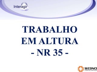 TRABALHO
EM ALTURA
- NR 35 -
 
