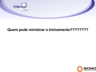 Quem pode ministrar o treinamento????????
 