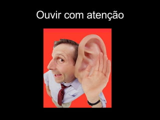 Ouvir com atenção 